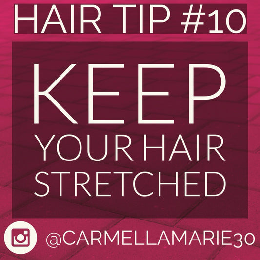 Hair Tip #10: Stretched Hair