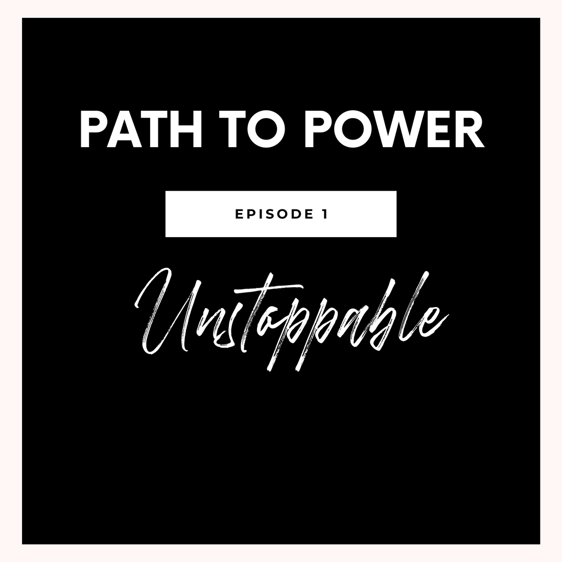 Episode 1: Unstoppable