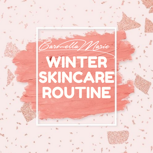 Carmella Marie: Winter Skincare Routine